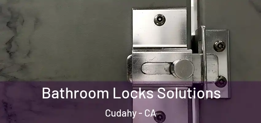  Bathroom Locks Solutions Cudahy - CA