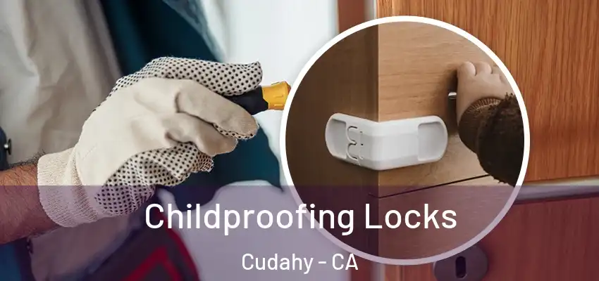  Childproofing Locks Cudahy - CA