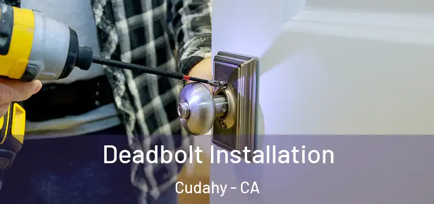  Deadbolt Installation Cudahy - CA