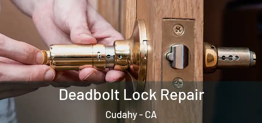  Deadbolt Lock Repair Cudahy - CA