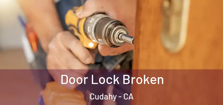  Door Lock Broken Cudahy - CA