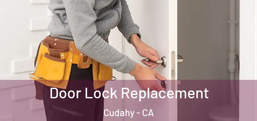  Door Lock Replacement Cudahy - CA