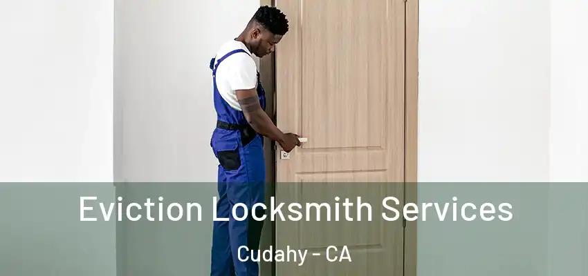  Eviction Locksmith Services Cudahy - CA